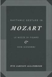 Icon image Rhythmic Gesture in Mozart: Le Nozze di Figaro & Don Giovanni
