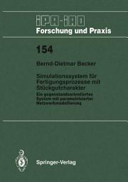 Icon image Simulationssystem für Fertigungsprozesse mit Stückgutcharakter: Ein gegenstandsorientiertes System mit parametrisierter Netzwerkmodellierung