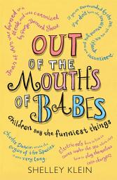 Icon image Out of the Mouths of Babes...: Children say the funniest things