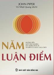 Icon image Năm Luận Điểm: Hướng đến một trải nghiệm sâu nhiệm hơn về ân điển của Đức Chúa Trời