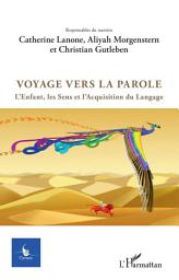 Icon image Voyage vers la parole: L'Enfant, les Sens et l'Acquisitiondu Langage