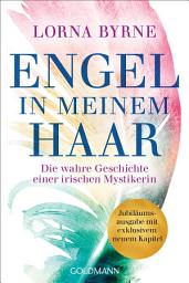 Icon image Engel in meinem Haar: Die wahre Geschichte einer irischen Mystikerin - Jubiläumsausgabe mit exklusivem neuem Kapitel