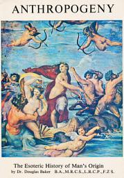 Icon image ANTHROPOGENY – The Esoteric History of Man’s Origin