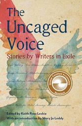Icon image The Uncaged Voice: Stories by Writers in Exile