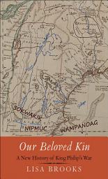 Icon image Our Beloved Kin: A New History of King Philip’s War