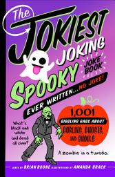 Icon image The Jokiest Joking Spooky Joke Book Ever Written . . . No Joke!: 1,001 Giggling Gags About Goblins, Ghosts, and Ghouls