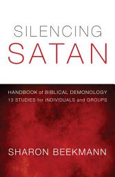 Icon image Silencing Satan: 13 Studies for Individuals and Groups: Handbook of Biblical Demonology