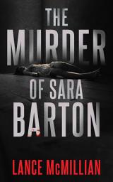 Icon image The Murder of Sara Barton