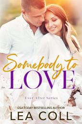 Icon image Somebody to Love: A Best Friend's Brother Small Town Romance