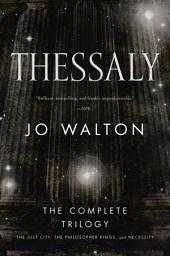 Icon image Thessaly: The Complete Trilogy (The Just City, The Philosopher Kings, Necessity)