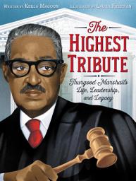 Icon image The Highest Tribute: Thurgood Marshall’s Life, Leadership, and Legacy