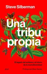 Icon image Una tribu propia: El legado del autismo y el futuro de la neurodiversidad