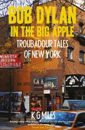 Icon image Bob Dylan in the Big Apple: Troubadour Tales of New York