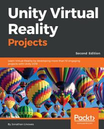 Icon image Unity Virtual Reality Projects: Learn Virtual Reality by developing more than 10 engaging projects with Unity 2018, Edition 2