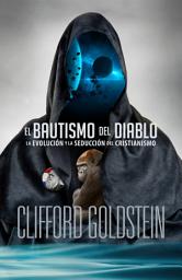 Icon image El bautismo del diablo: La evolución y la seducción del cristianismo