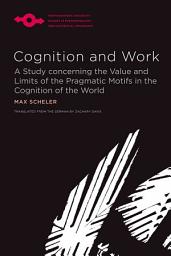 Icon image Cognition and Work: A Study concerning the Value and Limits of the Pragmatic Motifs in the Cognition of the World