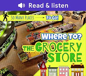 Icon image Where to? The Grocery Store (Level 1 Reader)