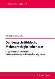 Icon image Der deutsch-türkische Mehrsprachigkeitskontext: Etappen des Sprachwandels im Generationenverlauf türkischer Migranten