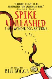 Icon image Spike Unleashed: The Wonder Dog Returns: As told to Bill Boggs