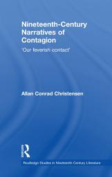 Icon image Nineteenth-Century Narratives of Contagion: 'Our Feverish Contact'