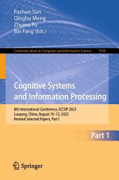Icon image Cognitive Systems and Information Processing: 8th International Conference, ICCSIP 2023, Luoyang, China, August 10–12, 2023, Revised Selected Papers, Part I
