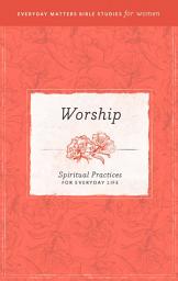 Icon image Worship: Spiritual Practices for Everyday Life eBook