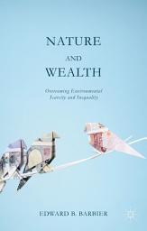Icon image Nature and Wealth: Overcoming Environmental Scarcity and Inequality