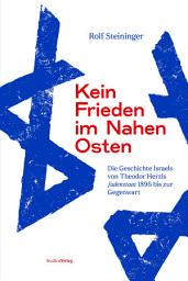Icon image Kein Frieden im Nahen Osten: Die Geschichte Israels von Theodor Herzls Judenstaat 1896 bis zur Gegenwart