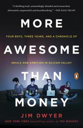 Icon image More Awesome Than Money: Four Boys and Their Heroic Quest to Save Your Privacy from Facebook