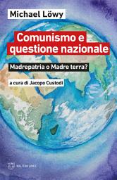 Icon image Comunismo e questione nazionale: Madrepatria o Madre terra?