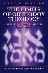 Icon image The Limits of Orthodox Theology: Maimonides' Thirteen Principles Reappraised