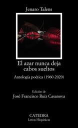 Icon image El azar nunca deja cabos sueltos: Antología poética (1960-2020)
