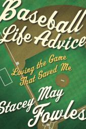 Icon image Baseball Life Advice: Loving the Game That Saved Me