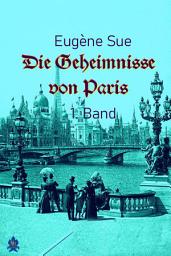 Icon image Die Geheimnisse von Paris - 1. Band: Ein Sittenroman