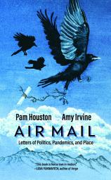 Icon image Air Mail: Letters of Politics, Pandemics, and Place