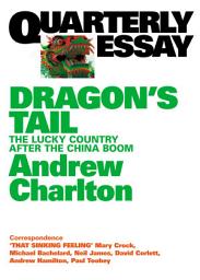Icon image Quarterly Essay 54 Dragon's Tail: The Lucky Country After the China Boom