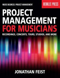 Icon image Project Management for Musicians: Recordings, Concerts, Tours, Studios, and More