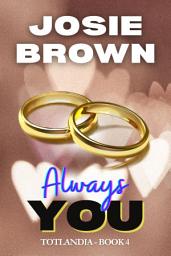 Icon image Always You: Totlandia - Book 4