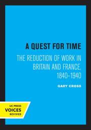 Icon image A Quest for Time: The Reduction of Work in Britain and France, 1840-1940