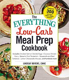 Icon image The Everything Low-Carb Meal Prep Cookbook: Includes: •Smoked Salmon Deviled Eggs •Coconut Chicken Curry •Balsamic Pork Tenderloin •Mozzarella and Basil Tomatoes •Lemon Cheesecake Mousse ...and hundreds more!
