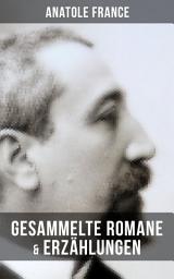 Icon image Gesammelte Romane & Erzählungen von Anatole France: Die Rote Lilie + Die Götter dürsten + Nützliche und erbauliche Meinungen des Herrn Abbé Jérôme Coignard + Der fliegende Händler + Das Hemd eines Glücklichen und viel mehr