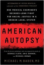 Icon image American Autopsy: One Medical Examiner's Decades-Long Fight for Racial Justice in a Broken Legal System