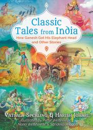 Icon image Classic Tales from India: How Ganesh Got His Elephant Head and Other Stories