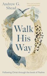 Icon image Walk His Way: Following Christ through the Book of Psalms