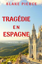 Icon image Tragédie en Espagne (Un an en Europe – Livre 4)