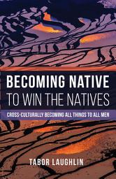 Icon image Becoming Native to Win the Natives: Cross-Culturally Becoming All Things to All Men