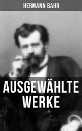 Icon image Ausgewählte Werke von Hermann Bahr: Expressionismus (Essay), Die Hexe Drut & Dostojewski (Essay)