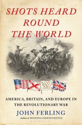 Icon image Shots Heard Round the World: America, Britain, and Europe in the Revolutionary War
