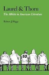 Icon image Laurel and Thorn: The Athlete in American Literature