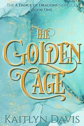 Icon image The Golden Cage (A Dance of Dragons Book 0.5)